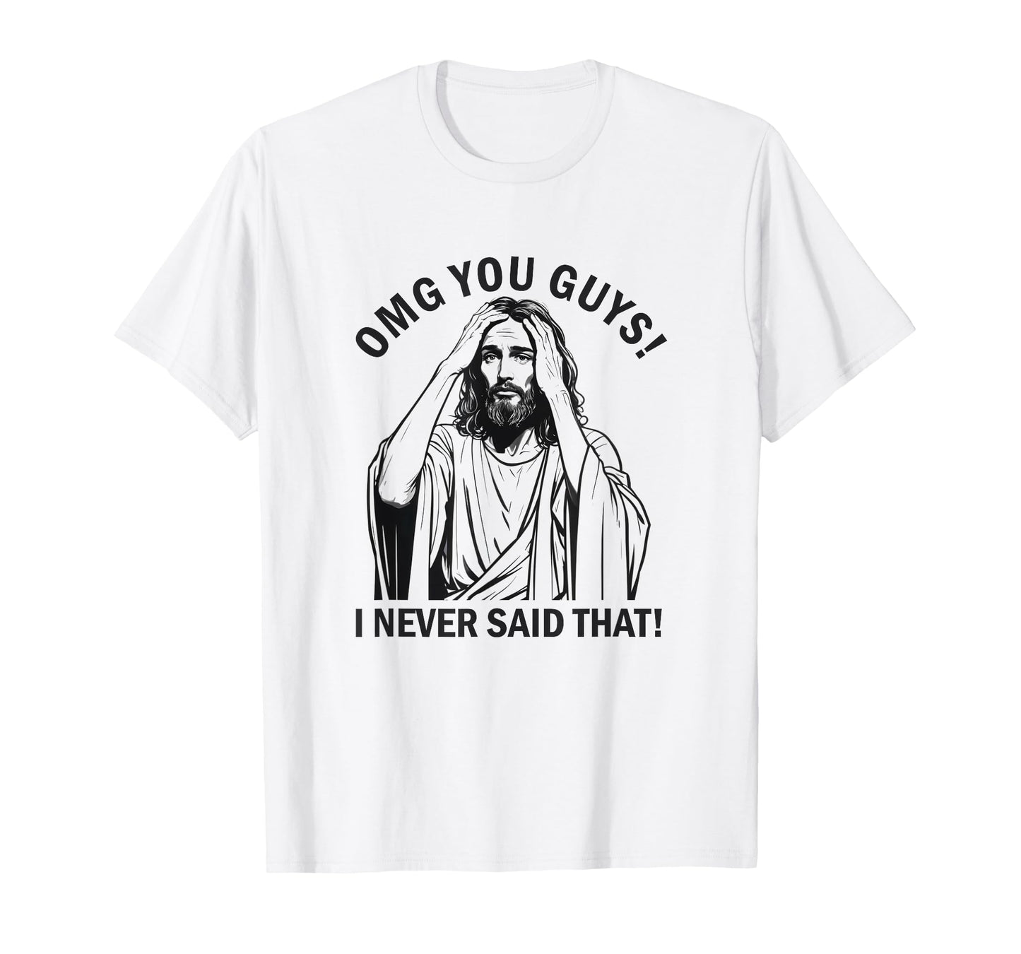 Jesus OMG You Guys I Never Said That T-Shirt
