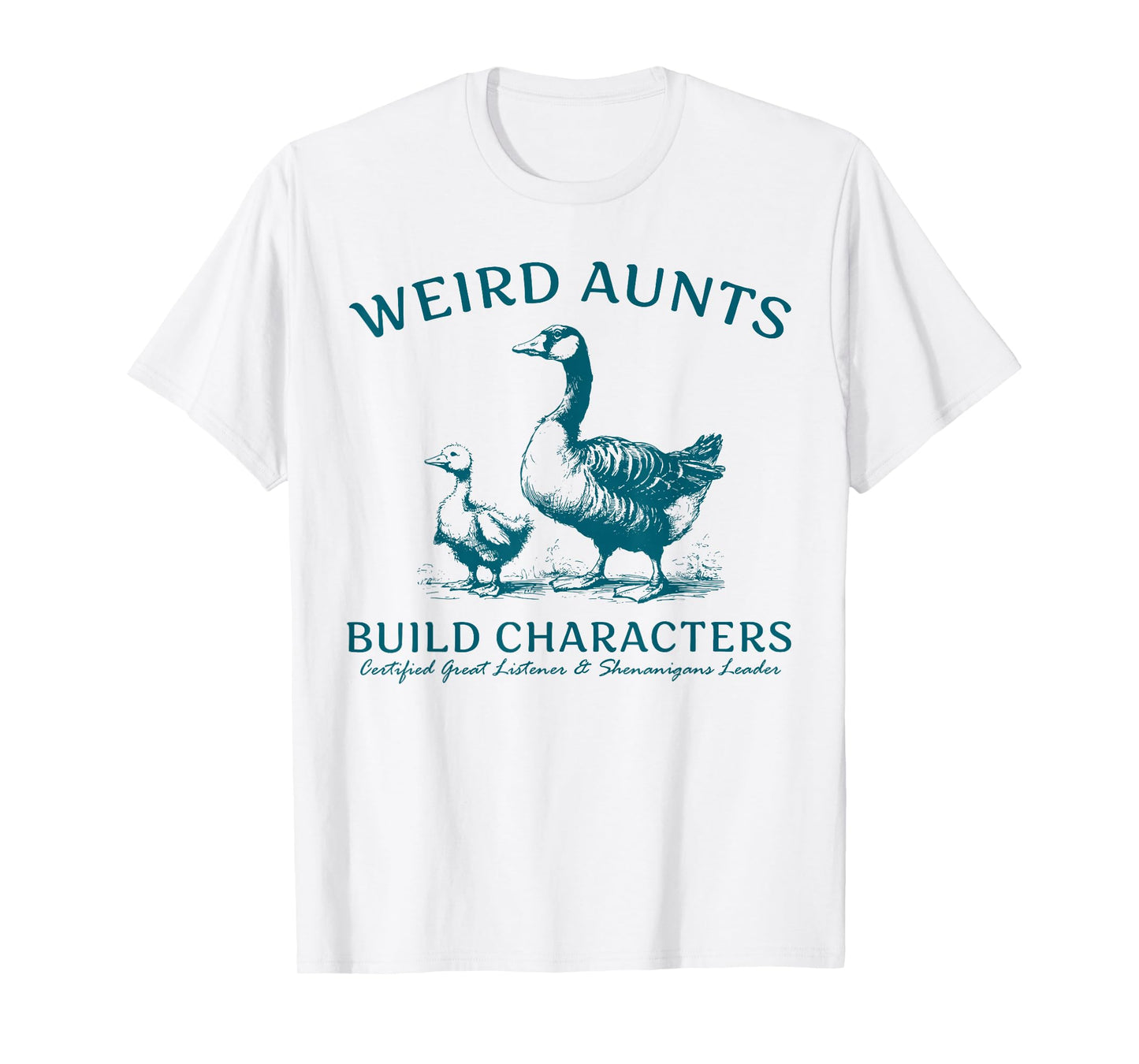 Weird Aunt Builds Character Funny Silly Goose Aunt Sayings T-Shirt