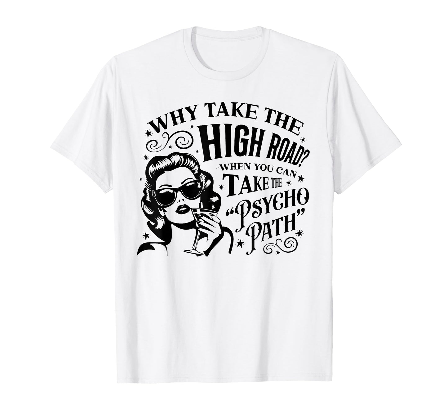 Why Take The High Road When You Can Take The Psycho Path T-Shirt