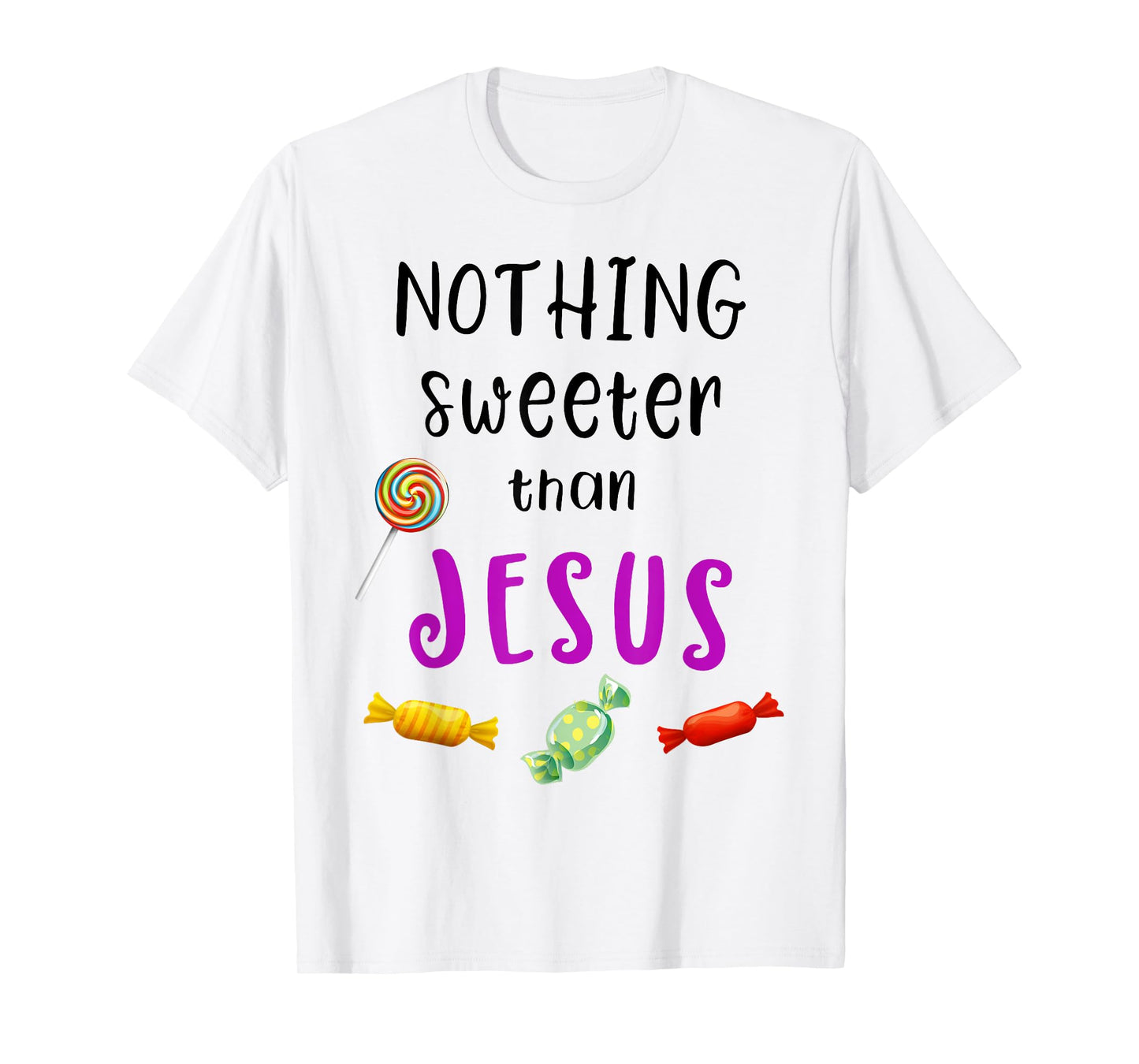 Nothing Sweeter Than Jesus Candy Christian Jesus Lover T-Shirt
