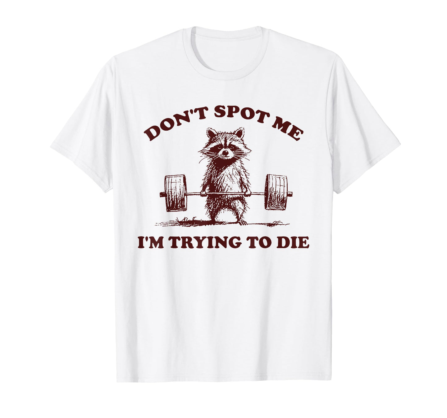 Don't Spot Me I'm Trying to Die Funny Workout Gym T-Shirt