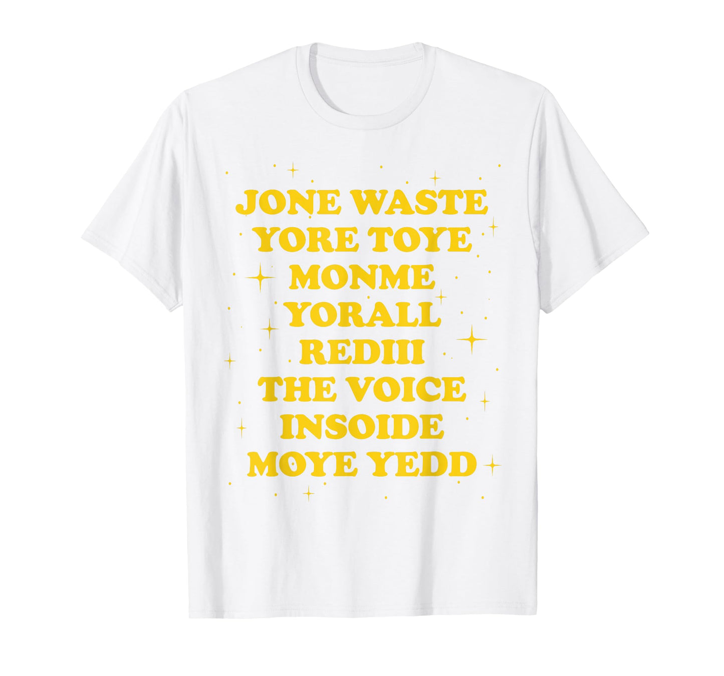 Jone Waste Yore Toye Monme Yorall Rediii The Voice Insoide T-Shirt