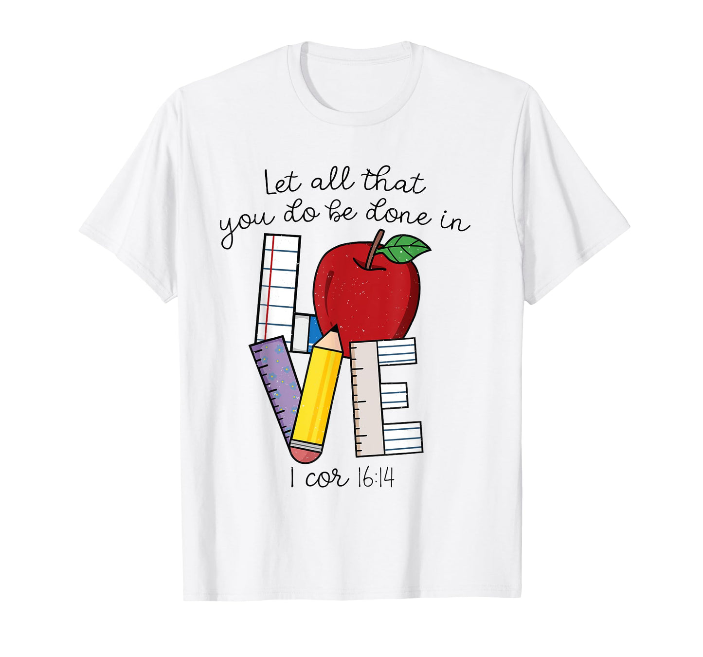 Let All That You Do Be Done In Love, Christian Teacher Gifts T-Shirt