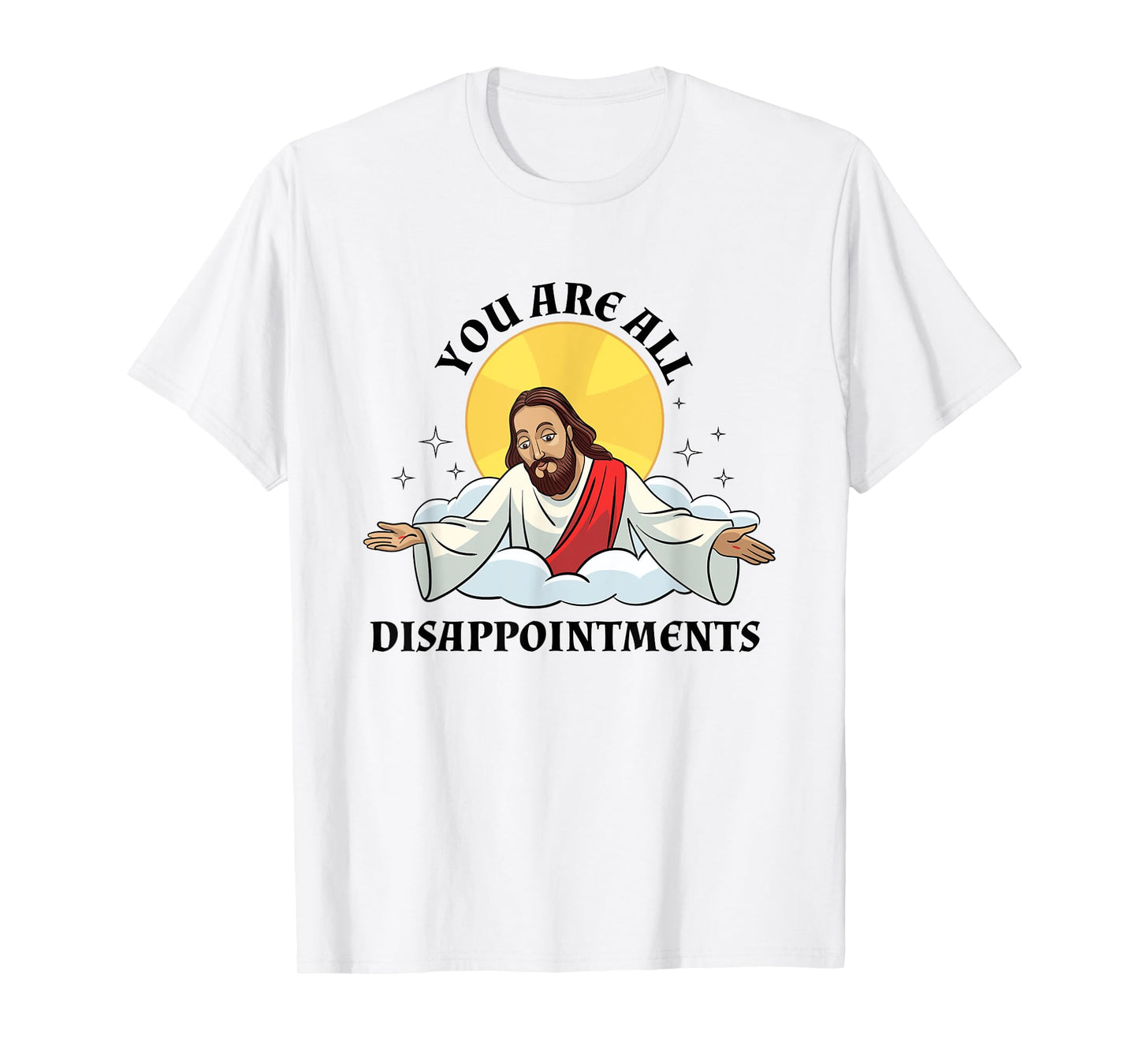 Jesus Christ Meme You Are All Disappointments Christian T-Shirt