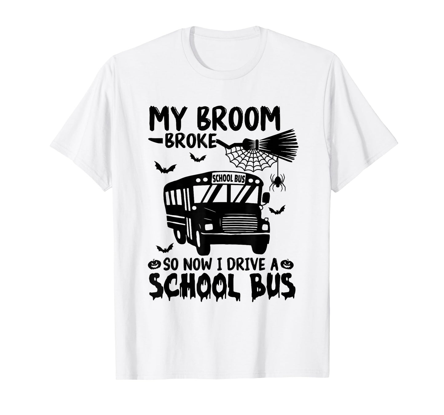 My Broom Broke So Now I Drive A School Bus Driver Halloween T-Shirt
