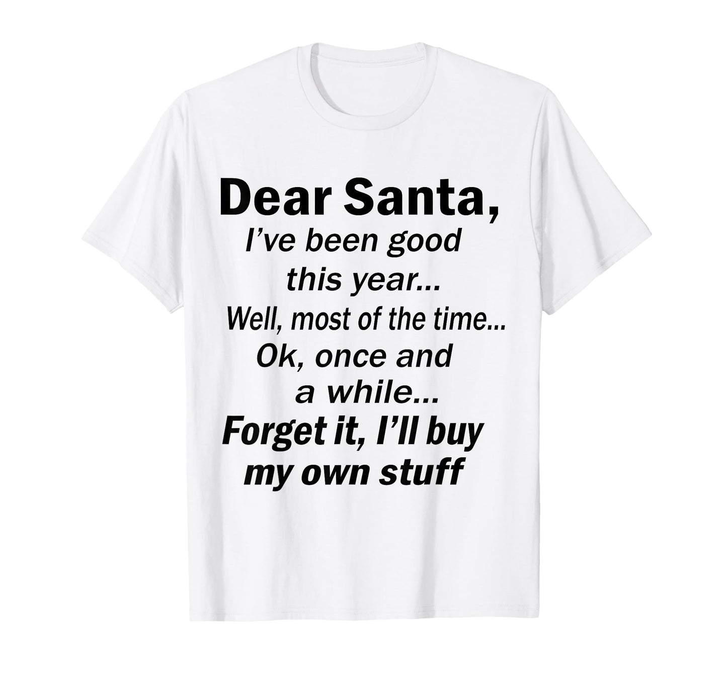 Dear Santa I've Been Good This Year Well Most of The Time T-Shirt