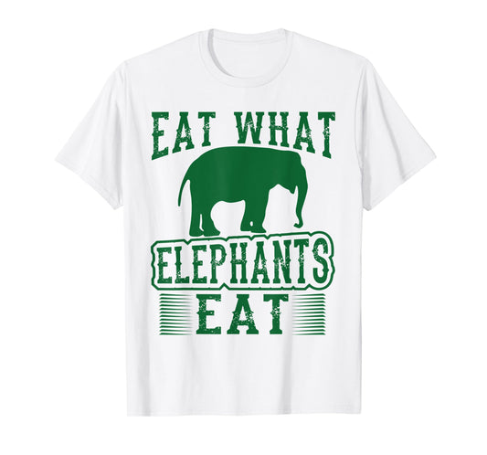 Eat What Elephants Eat Funny Vegan T-Shirt T-Shirt