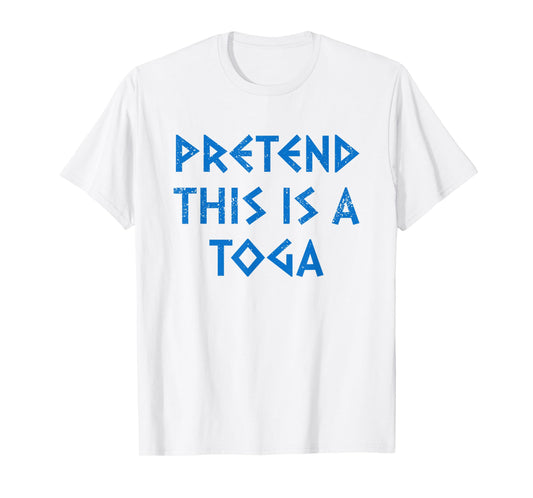 Pretend This Is A Toga Party Funny Greek Party Costume T-Shirt