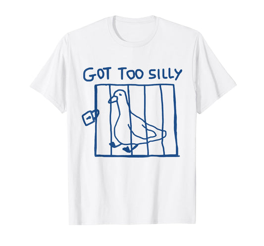 Got Too Silly Funny Goose Pun Humor Shirt for Animal Lovers T-Shirt