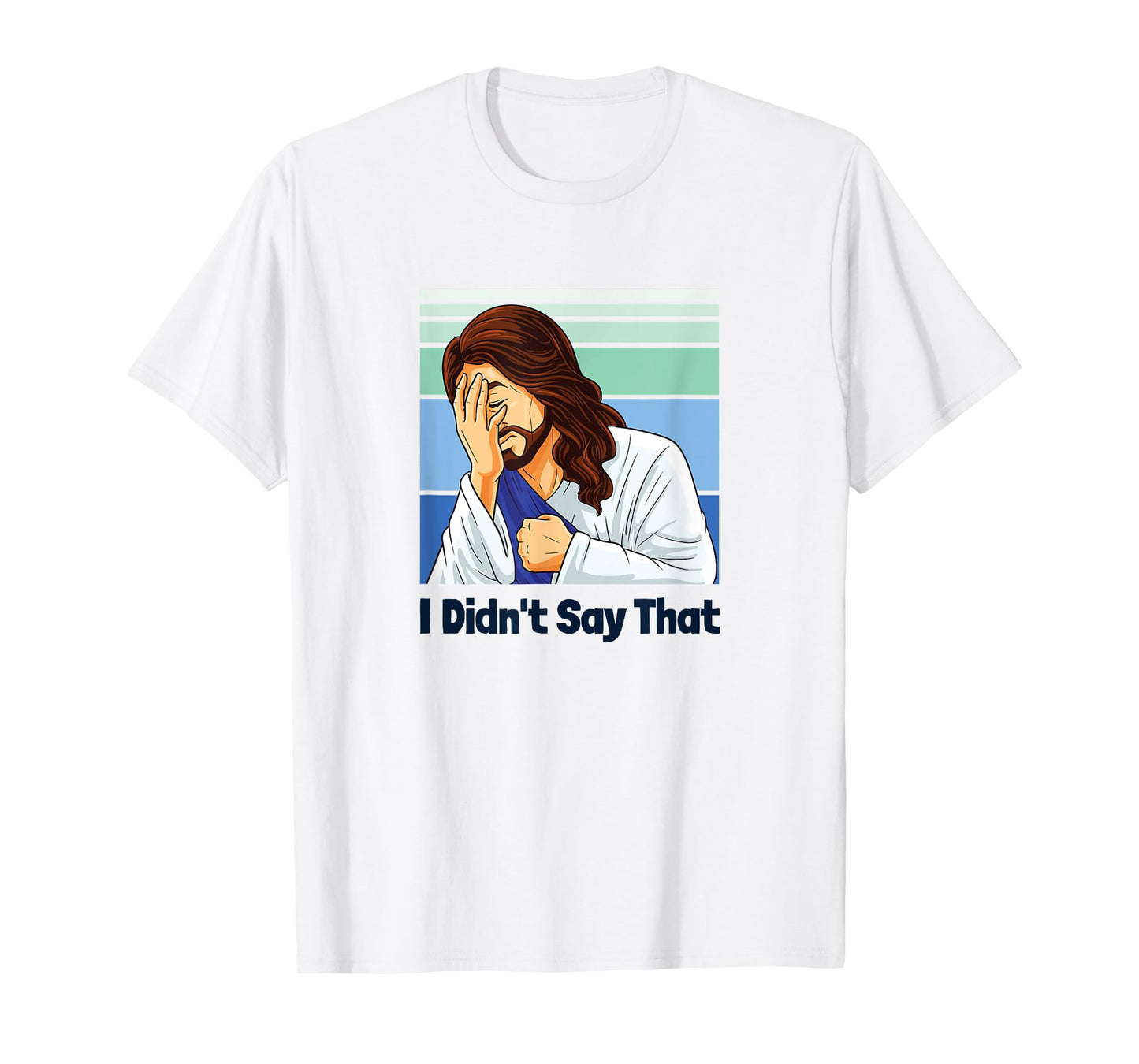 Jesus Face Palm I Didn’t Say That T-Shirt