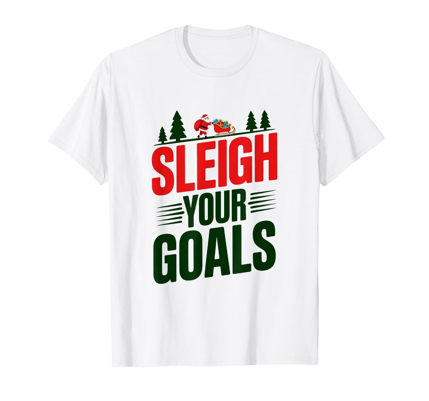Sleigh Your Goals Santa Merry Christmas Motivation Quotes T-Shirt