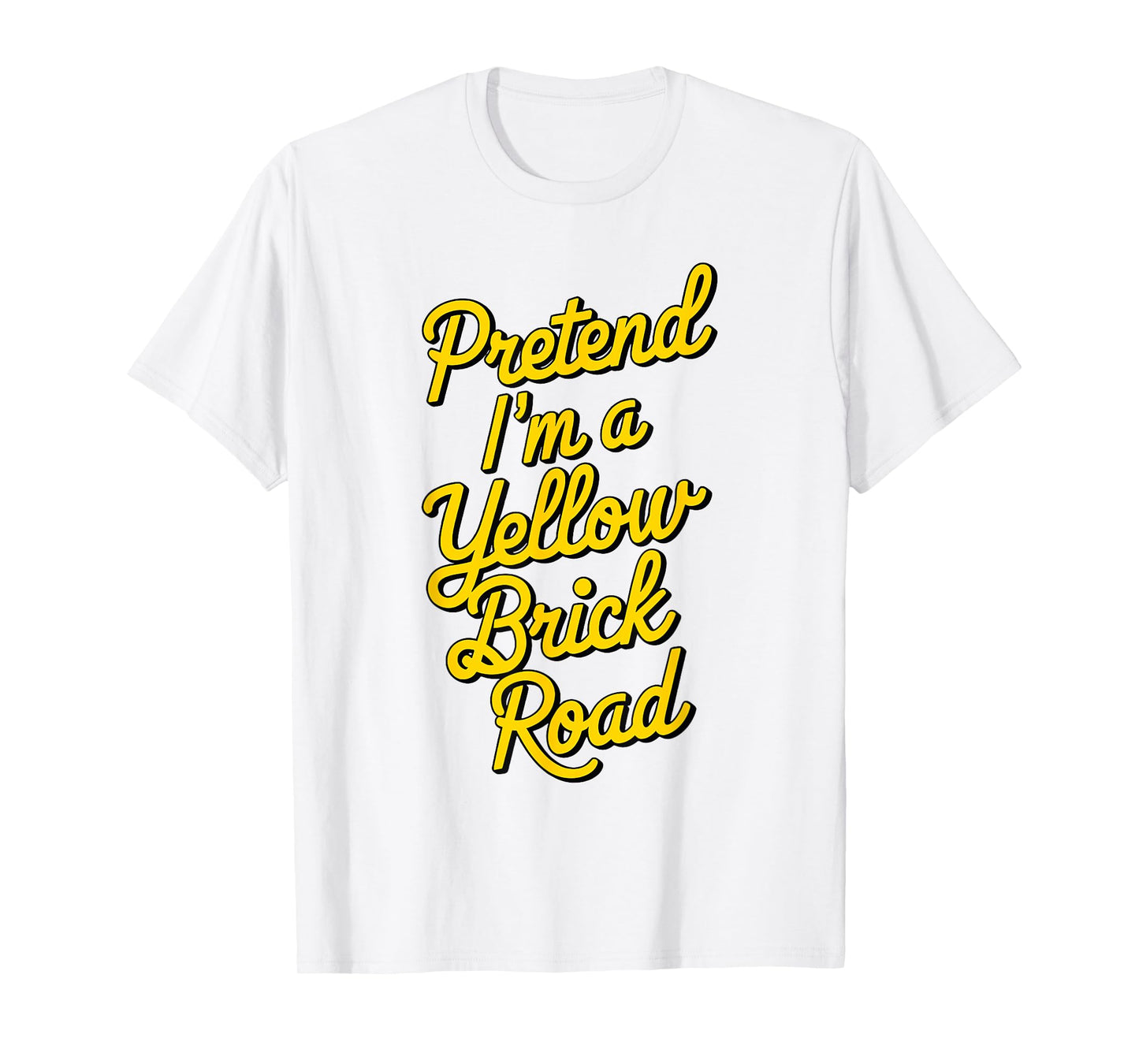funny Pretend I'm a yellow brick road T-Shirt