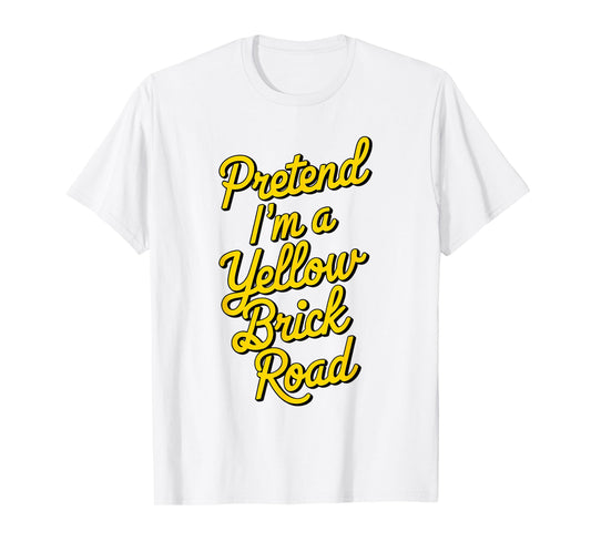 funny Pretend I'm a yellow brick road T-Shirt