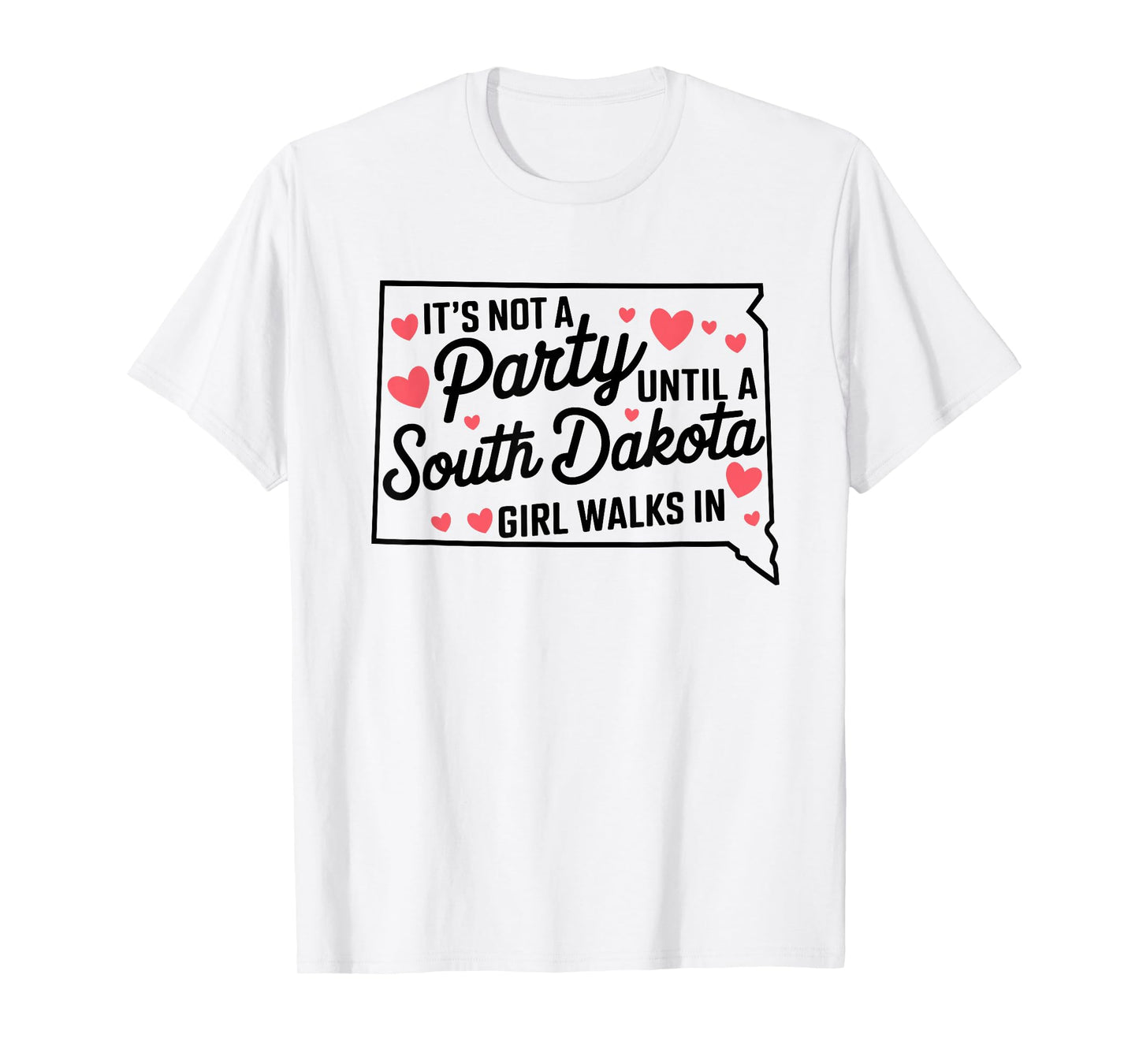 It's Not a Party Until a South Dakota Girl Walks In,Proud Gi T-Shirt