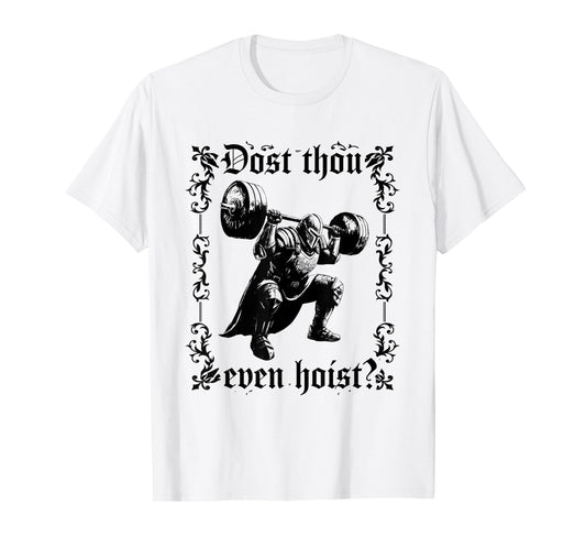 Dost Thou Even Hoist | Funny Gym Meme, Medieval Gym Gift T-Shirt