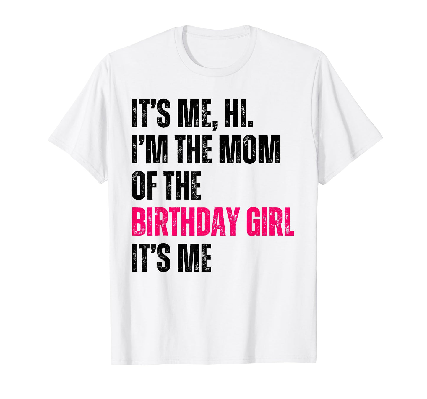 It's Me Hi I'm The Mom Of The Birthday Girl It's Me Party T-Shirt
