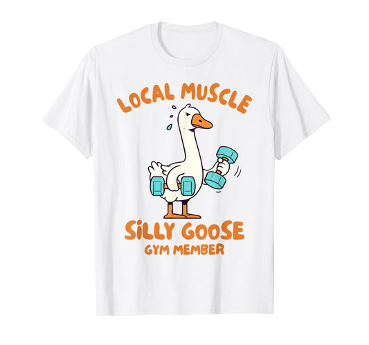 Fitness Gym Workout Local Muscle Silly Goose Gym Member T-Shirt