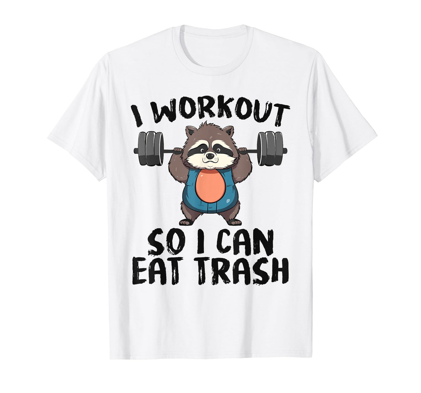 So I Can Eat Garbage | Funny Raccoon Trash Workout Gym Panda T-Shirt