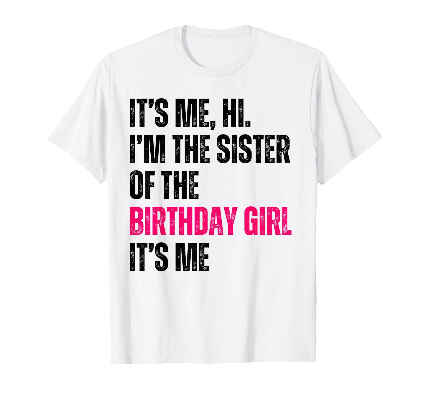 It's Me Hi I'm The Sister Of The Birthday Girl It's Me Party T-Shirt