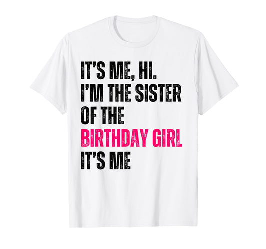 It's Me Hi I'm The Sister Of The Birthday Girl It's Me Party T-Shirt