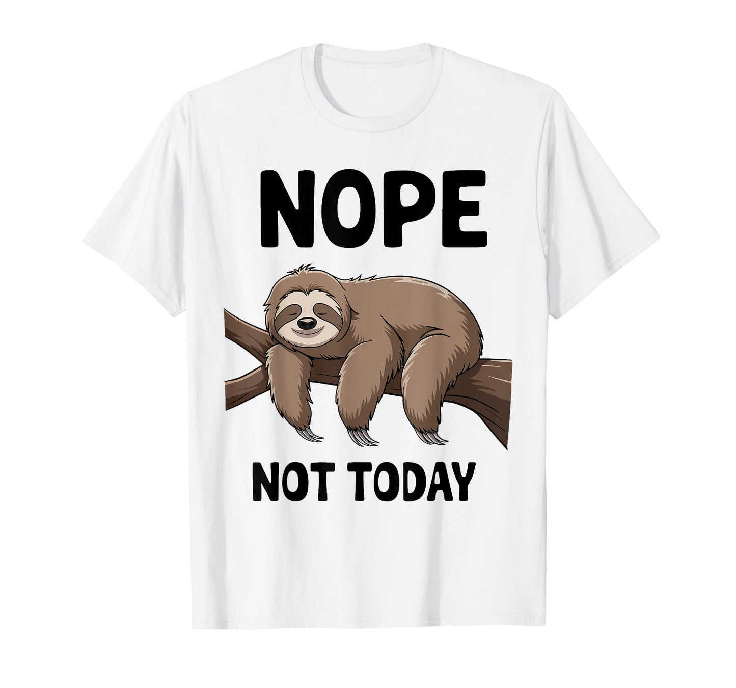 Sloth Nope Not Today Funny Mom Dad Men Women Boy Toddler T-Shirt