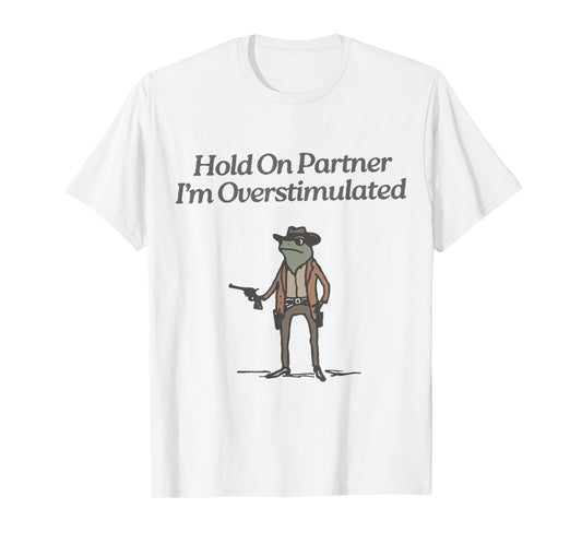 Hold On Partner I'm Overstimulated Cowboy Frog Vintage T-Shirt