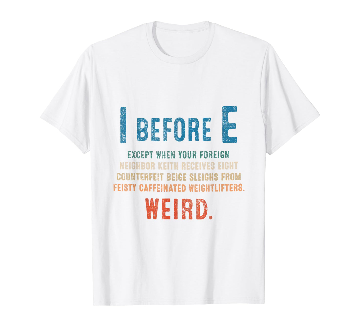 I Before E Funny English Grammar Exceptions To The Rule T-Shirt