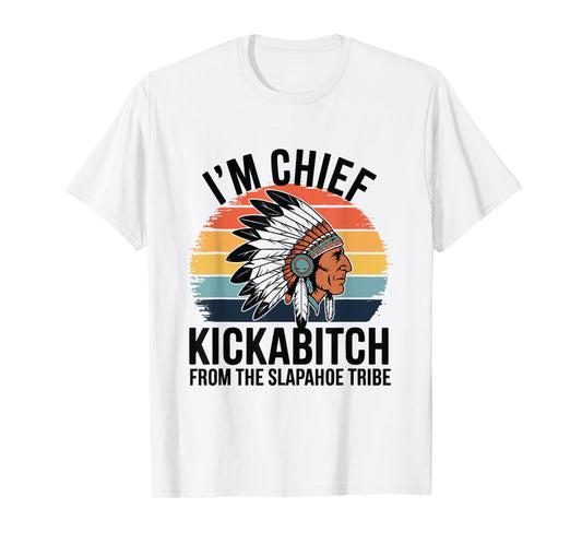 Vintage I'm Chief Kickabitch From The Slapahoe Tribe T-Shirt