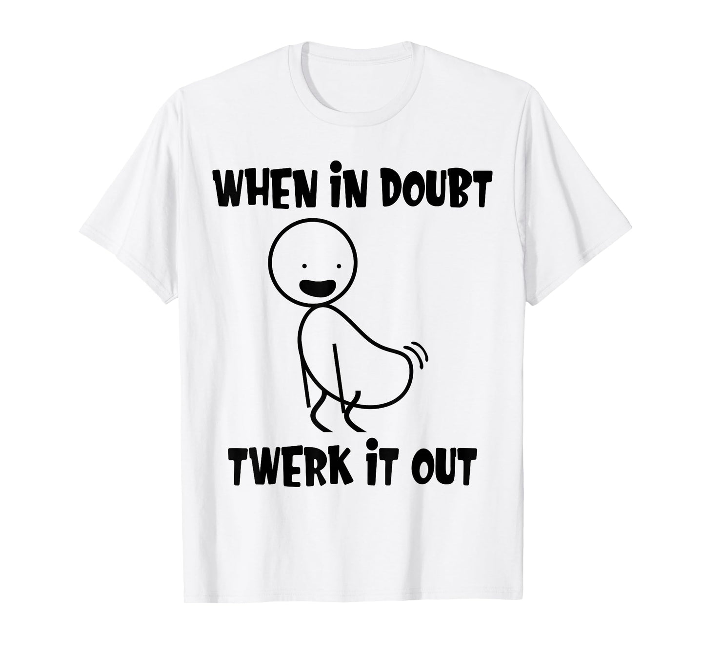 When In Doubt Twerk It Out Twerking Queen Funny Twerk T-Shirt