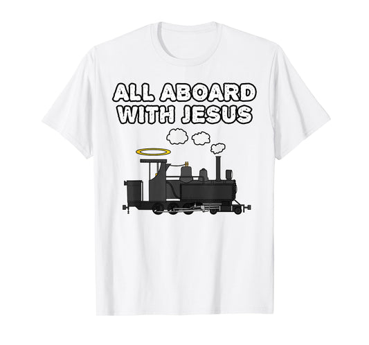 Steam Train, All Aboard With Jesus, Church Rail Enthusiast T-Shirt