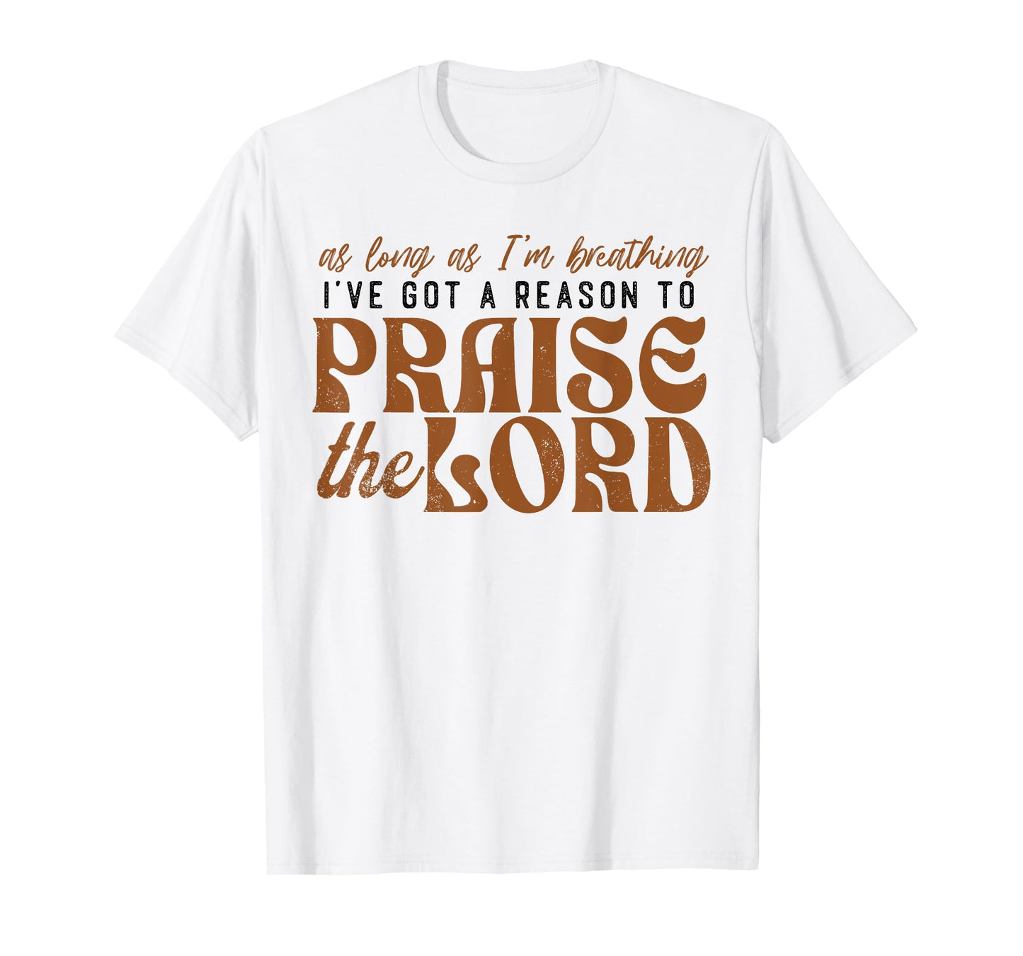 Faith Based Christian Let Every Breath Praise The Lord T-Shirt