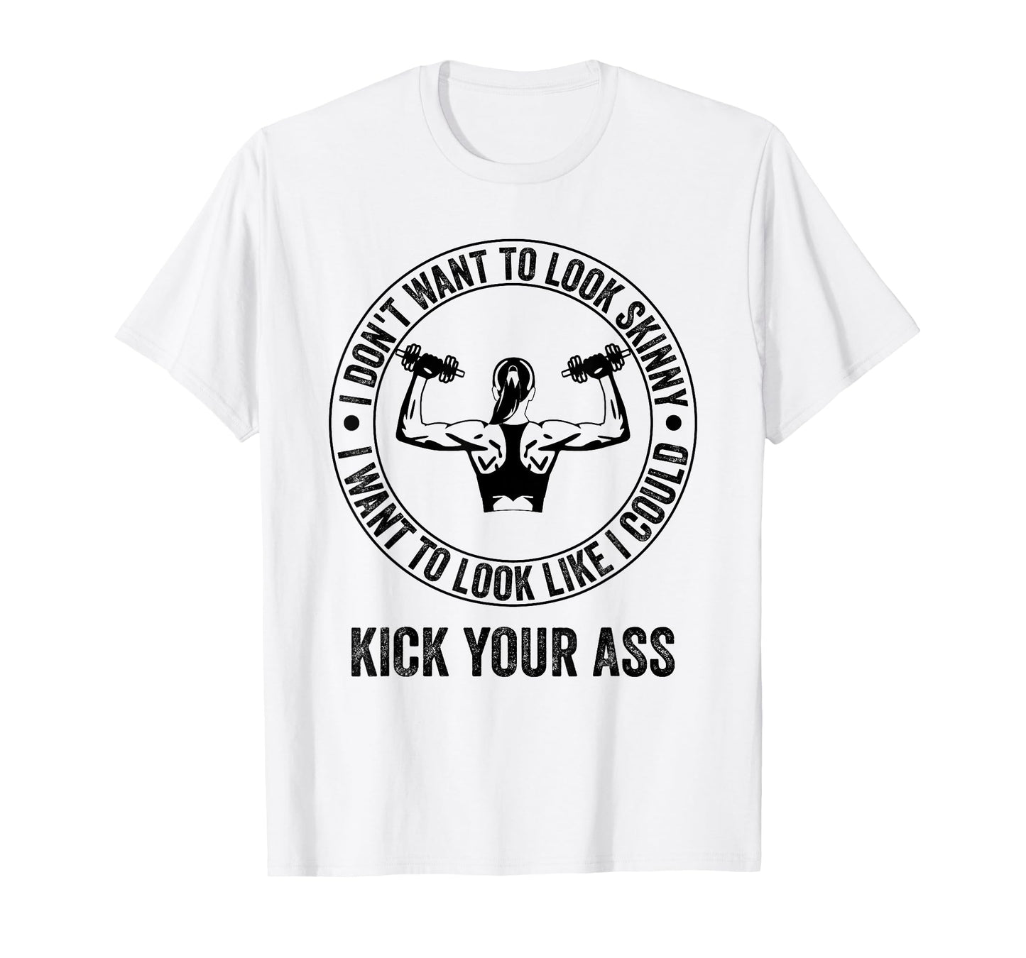 I Don't Want to Look Skinny Funny Workout Gym T-Shirt