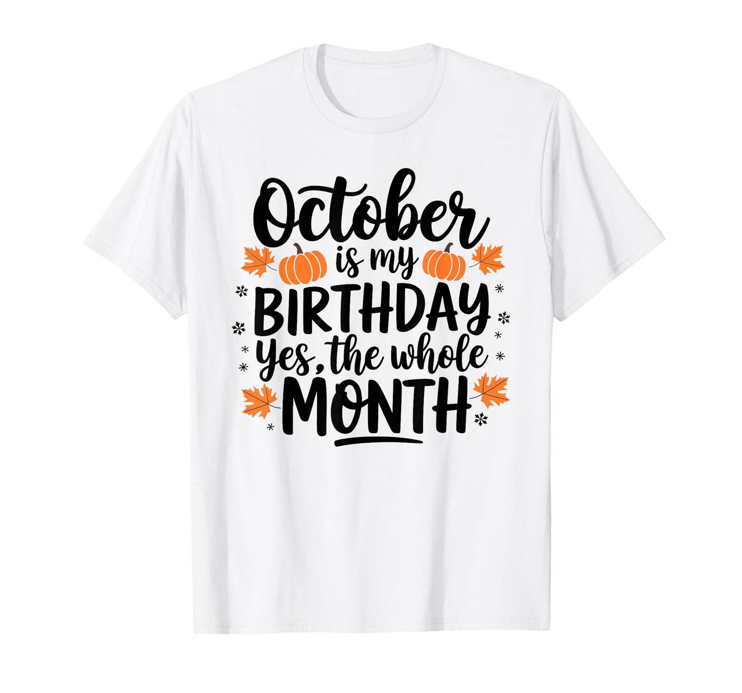 October Is My Birthday Yes The Whole Month Birthday Design T-Shirt