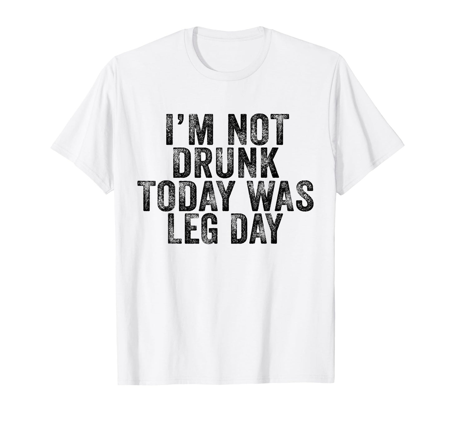 I'm Not Drunk Today Was Leg Day Gym Workout Vintage Retro T-Shirt