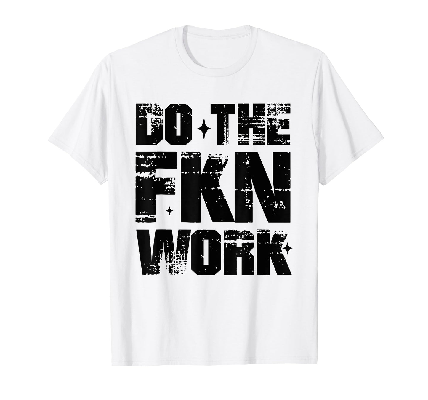 Do the Fkn Work Motivation No Excuses athlete Or Entrepreneu T-Shirt