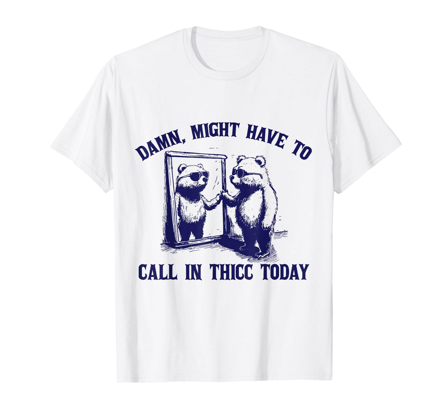 Might Have To Call In Thicc Today Funny Saying T-Shirt