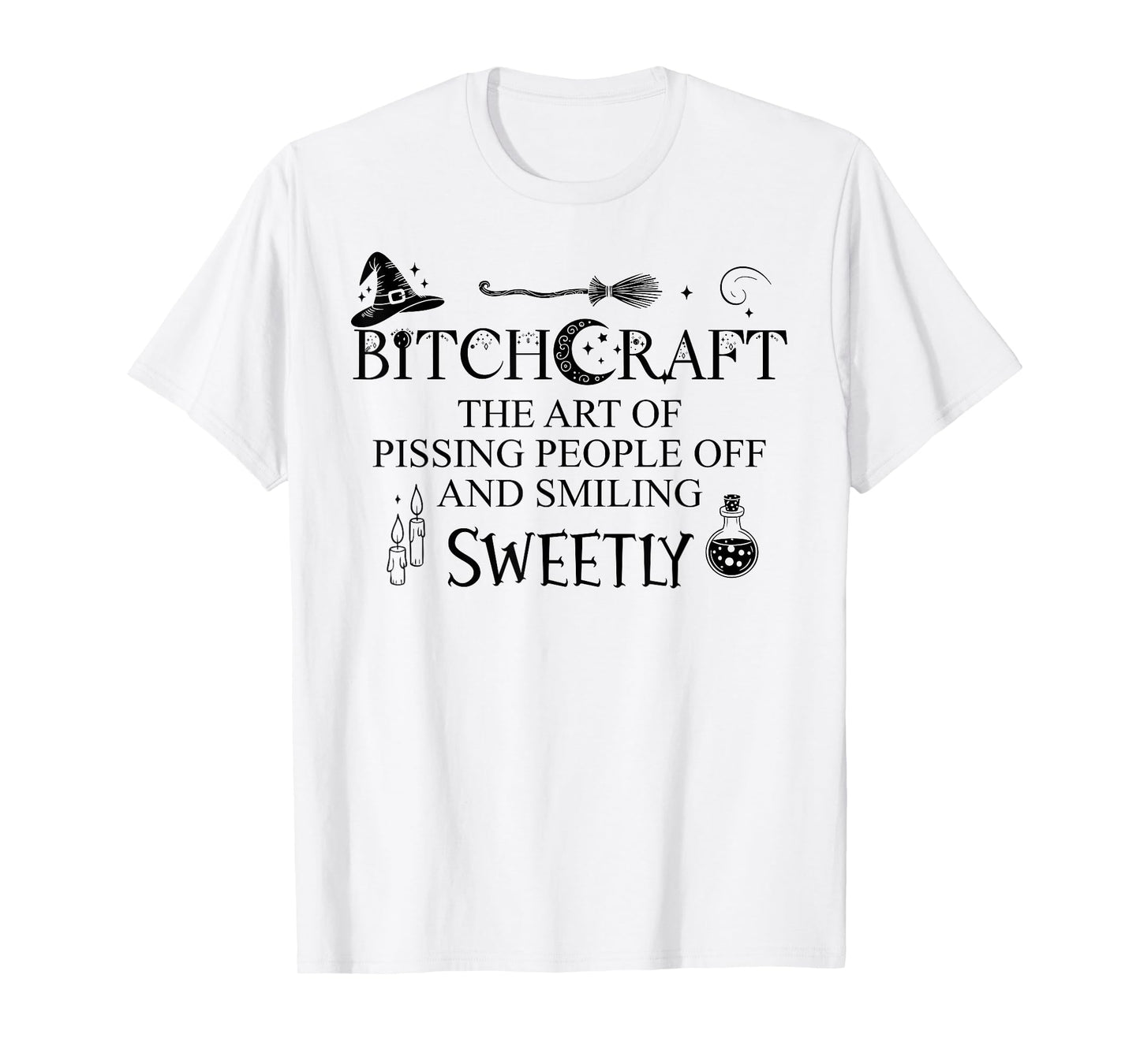 Bitchcraft Art of Pissing People Off While Smiling Sweetly T-Shirt
