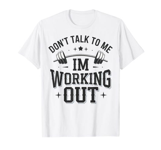 Don't Talk To Me Im Working Out T-Shirt