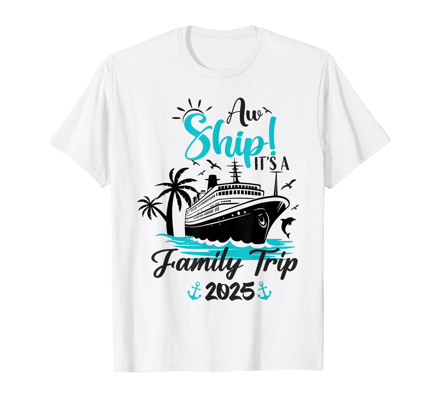 Aw Ship It's A Family Trip 2025 Funny Family Cruise Vacation T-Shirt