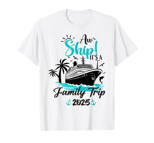 Aw Ship It's A Family Trip 2025 Funny Family Cruise Vacation T-Shirt