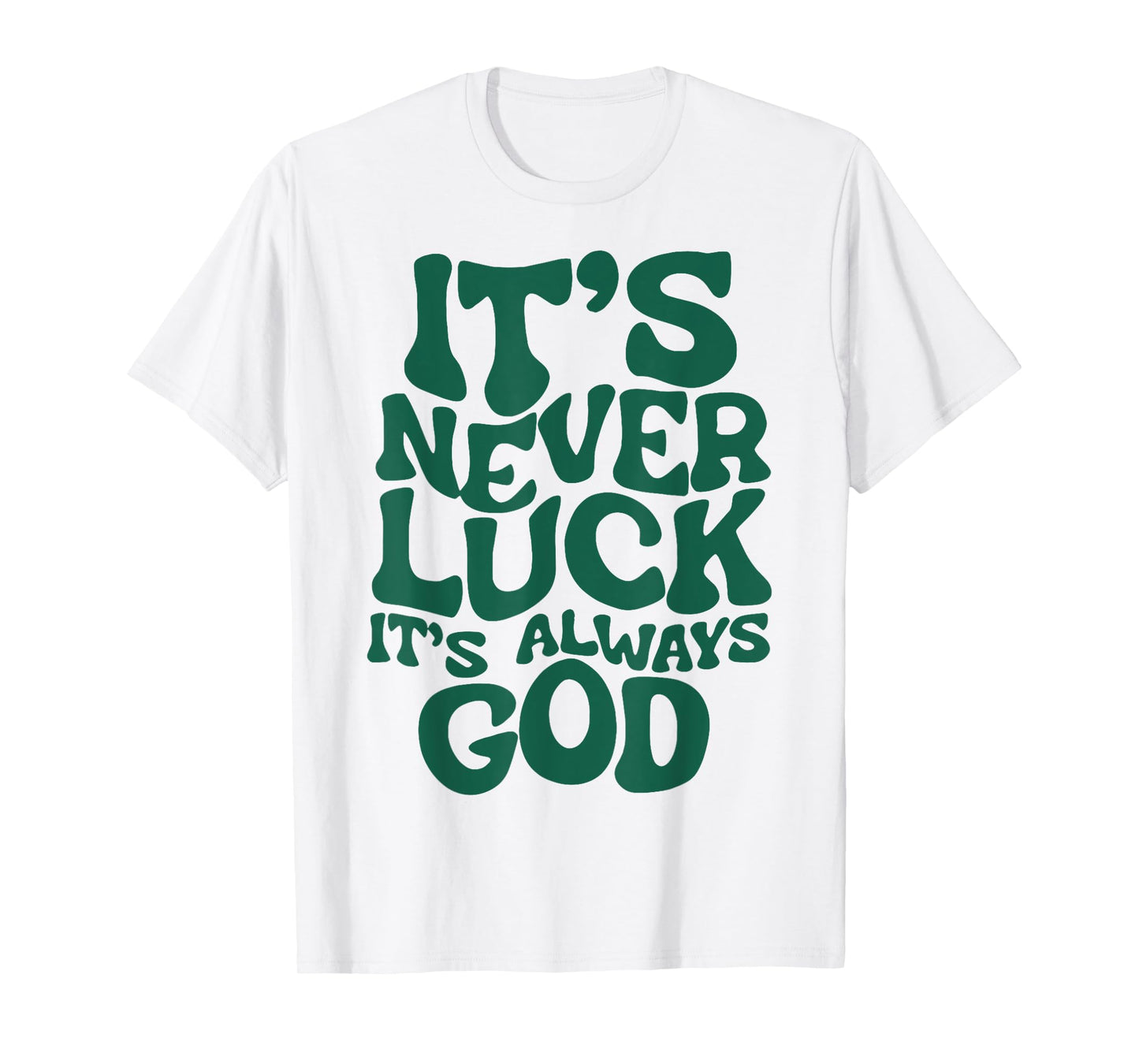 It's Never Luck It's Always God T-Shirt