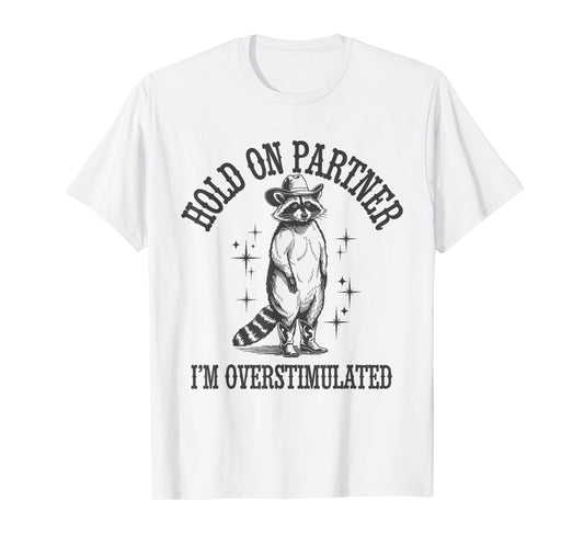 Funny Raccoon Cowboy Hold On Partner I'm Overstimulated T-Shirt