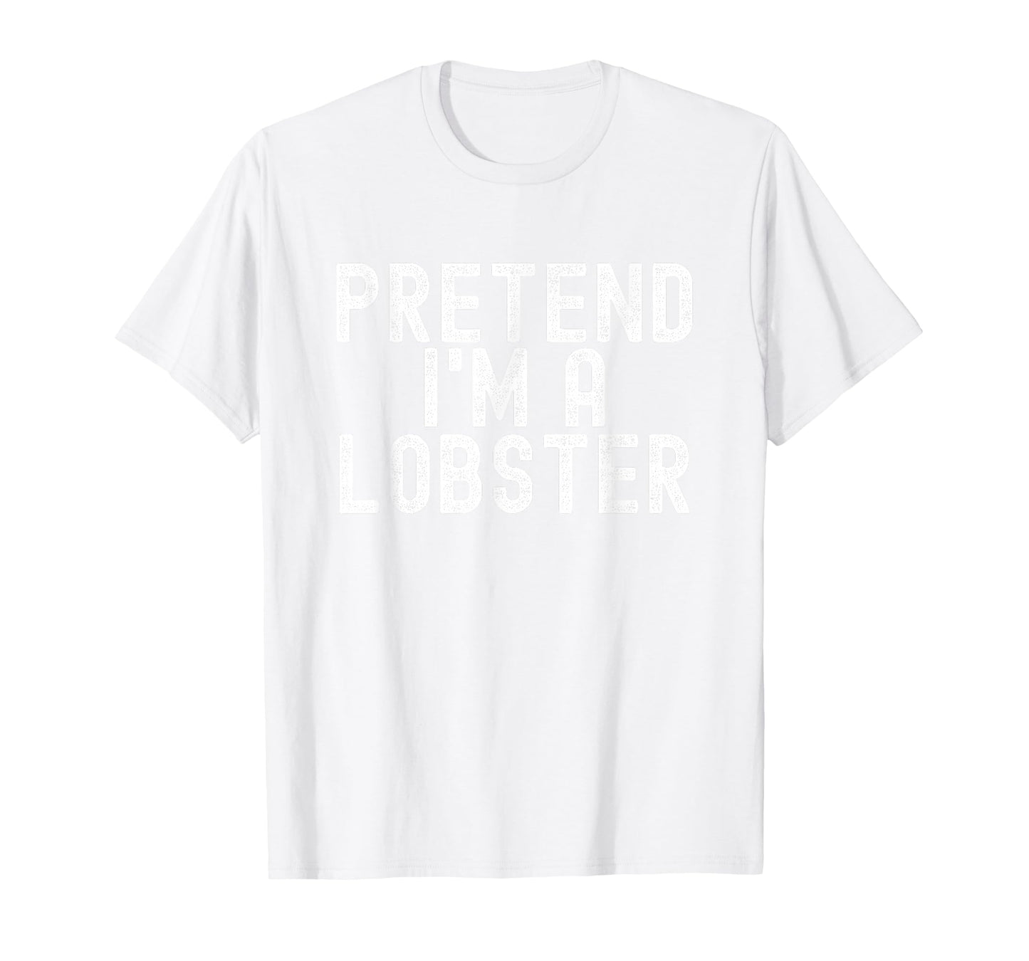 Pretend I'm A Lobster Halloween Costume Men Women Boys Girls T-Shirt