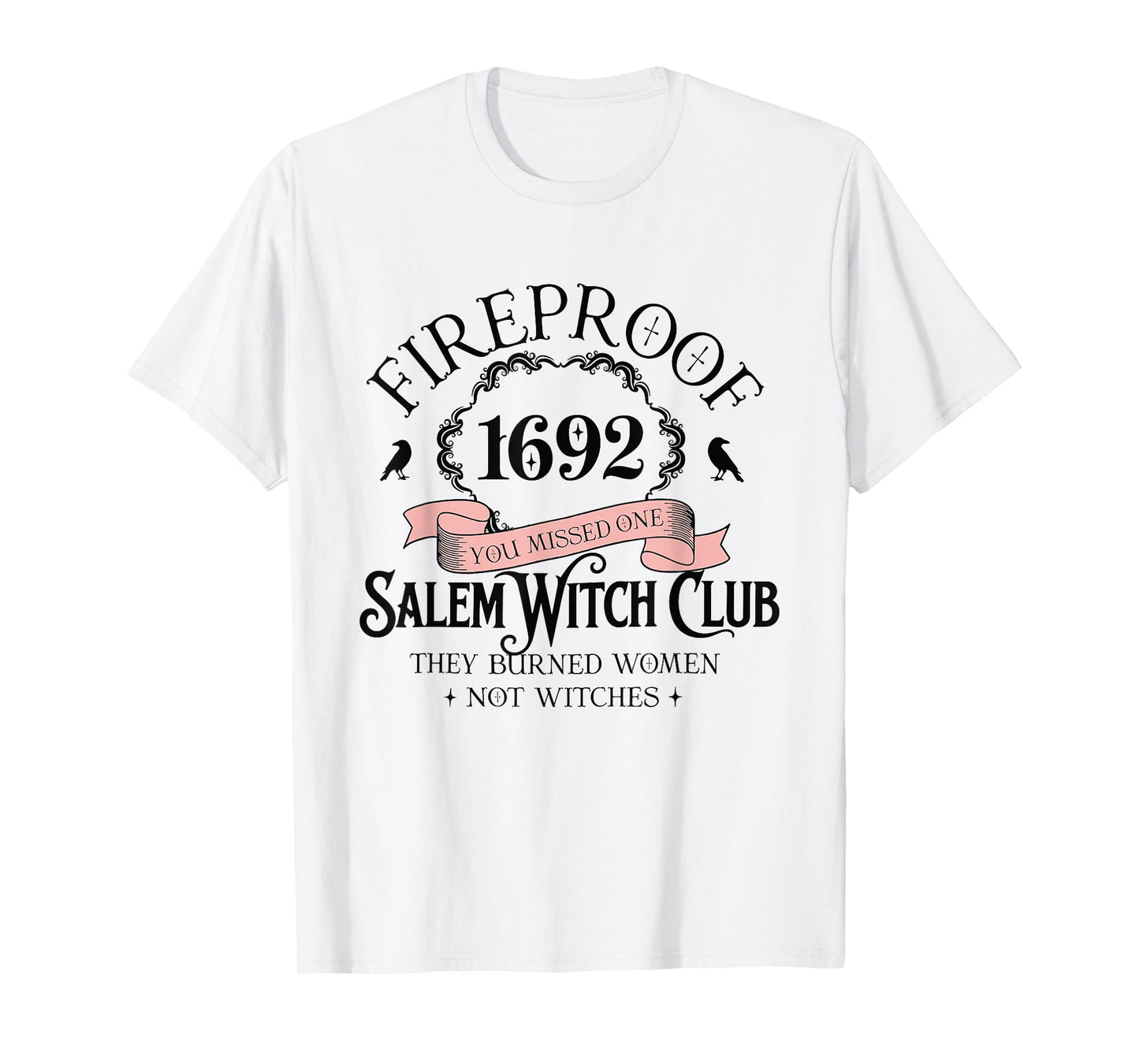 Fireproof 1692 Halloween Salem Witch Club They Burned Women T-Shirt