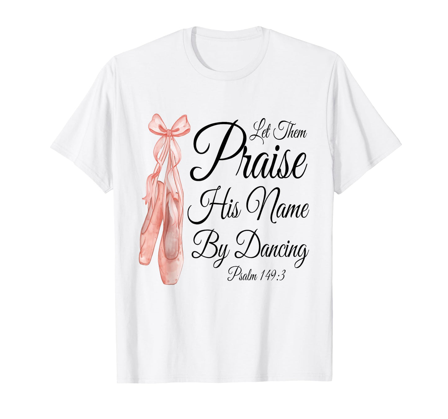 Let Them Praise His Name with Dancing, Cute Ballet Slippers T-Shirt