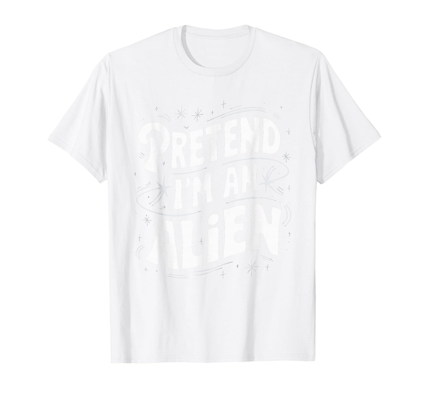 Pretend I'm An Alien T-Shirt
