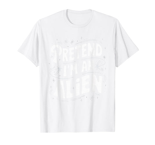Pretend I'm An Alien T-Shirt