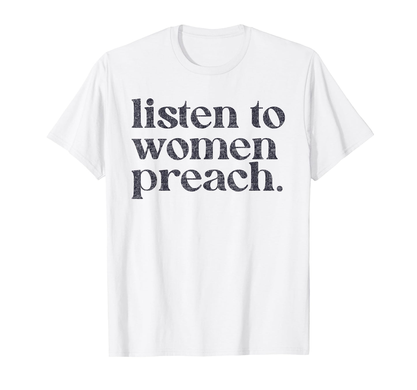 Listen To Women Preach Quote Black Text T-Shirt
