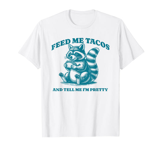Feed Me Tacos and Tell Me I'm Pretty Raccoon Design T-Shirt
