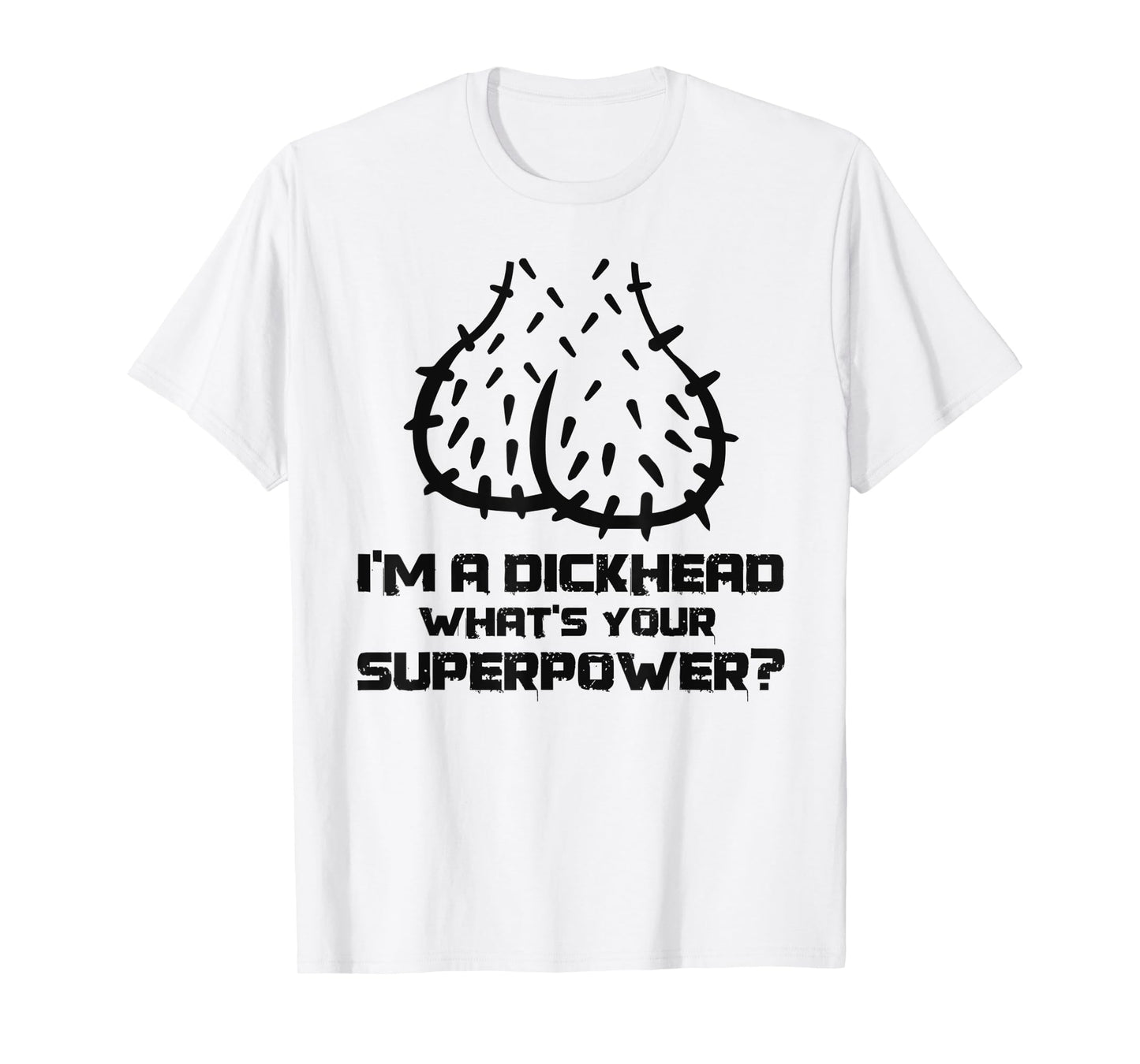 Dickhead Superpower Adult Humor Costume Funny Go out Party T-Shirt